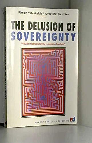 Imagen de archivo de The Delusion of Sovereignty: Would Independence Weaken Quebec? a la venta por G3 Books