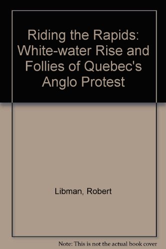 Imagen de archivo de Riding the Rapids: The white-water Rise and Fall of Quebec's Anglo Protest a la venta por Andrew's Books