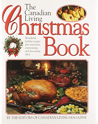 Stock image for The Canadian Living Christmas Book: Wonderful Holiday Recipes Plus Marvelous Entertaining and Decorating Ideas [The All-You-Need Guide to a Memorable Christmas with Recipes, Crafts and Decorating Ideas] for sale by Eric James
