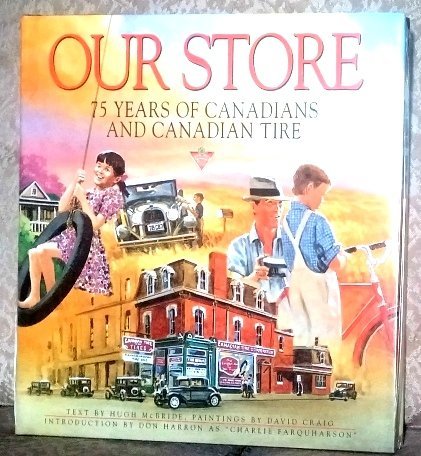 Imagen de archivo de Our Store: 75 Years of Canadians and Canadian Tire a la venta por Lower Beverley Better Books