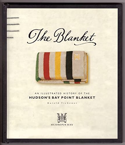Stock image for The Blanket: An Illustrated History of the Hudsons Bay Point Blanket for sale by Zoom Books Company