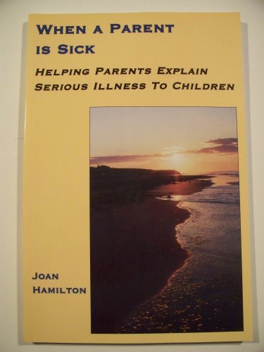 When a Parent Is Sick: Helping Parents Explain Serious Illness to Children (9781895900408) by Hamilton, Joan