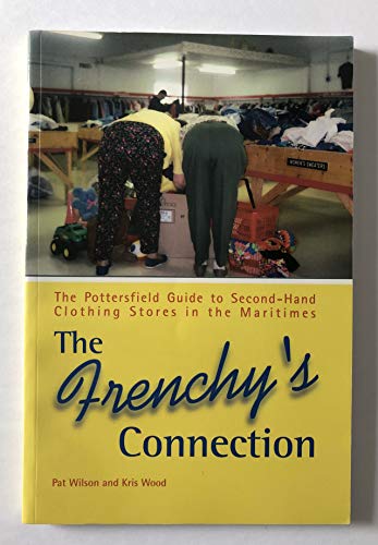 Stock image for The Frenchy's Connection: The Pottersfield Guide to Second-Hand Clothing Stores in the Maritimes for sale by B-Line Books