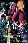 Beispielbild fr Playing at Being Bad: The Hidden Resilience of Troubled Teens zum Verkauf von Wonder Book