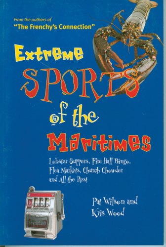 Stock image for Extreme Sports Of The Maritimes: Lobster Suppers, Fire Hall Bingo, Flea Markets, Church Chowder And All The Rest for sale by B-Line Books