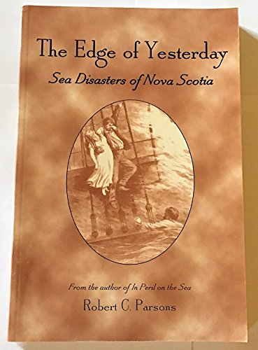 Stock image for The Edge Of Yesterday Sea Disasters Of Nova Scotia for sale by Montreal Books