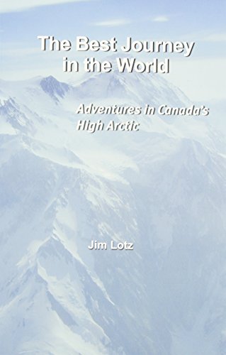 Beispielbild fr The Best Journey in the World : Adventures in Canada's High Arctic zum Verkauf von Better World Books: West