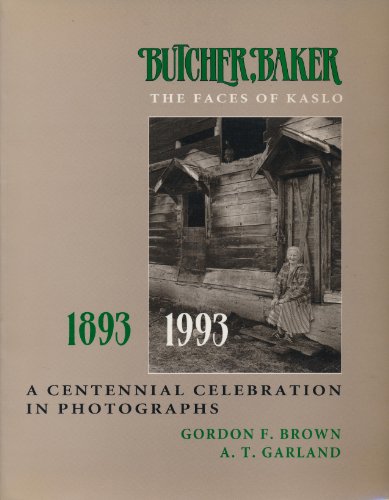 BUTCHER BAKER: THE FACES OF KASLO 1893 - 1993 A Centennial Celebration in Photographs