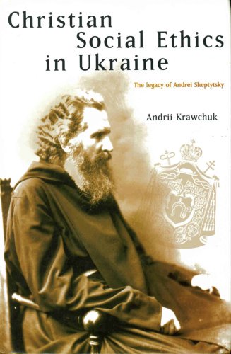 Christian Social Ethics in Ukraine: The Legacy of Andrei Sheptytsky