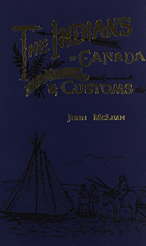 The Indians of Canada Their Manners & Customs (9781895959420) by McLean, John