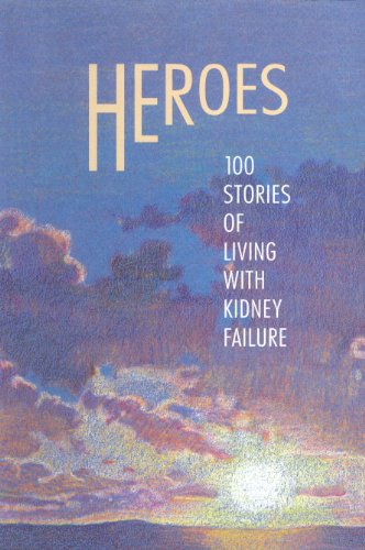 Beispielbild fr Heroes, 100 Stories of Living with Kidney Failure zum Verkauf von Samuel S Lin