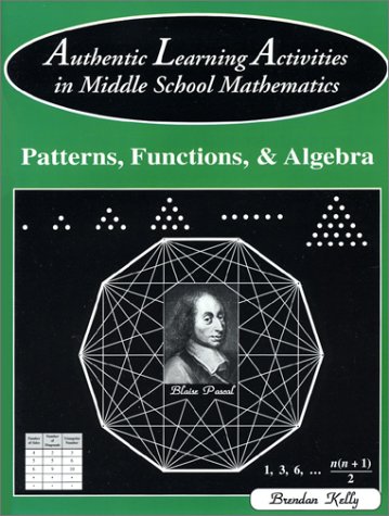 Beispielbild fr Authentic Learning Activities in Middle School Mathematics: Patterns, Functions, & Algebra zum Verkauf von Wonder Book