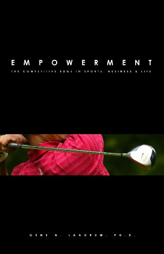 Empowerment: The Competitive Edge in Sports, Business & Life