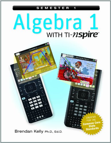 Beispielbild fr Brendan Kelly Algebra 1 With TI-Nspire, Common Core, Semester 1: Student Text (2013 Copyright) zum Verkauf von ~Bookworksonline~