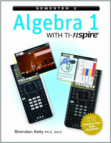 Stock image for Brendan Kelly Algebra 1 With TI-Nspire, Semester 2, Common Core State Standards: Student Text (2013 Copyright for sale by ~Bookworksonline~