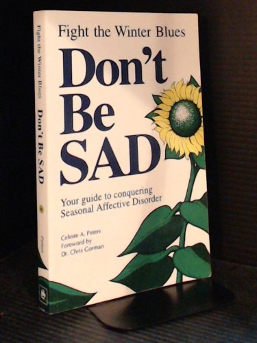 9781896015019: Don't Be Sad: Fight the Winter Blues-Your Guide to Conquering Seasonal Affective Disorder