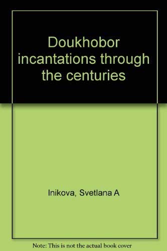 9781896031040: Doukhobor incantations through the centuries by Inikova, Svetlana A