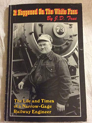 It Happened on the White Pass: The Life and Times of a Narrow-Gage Railway Engineer