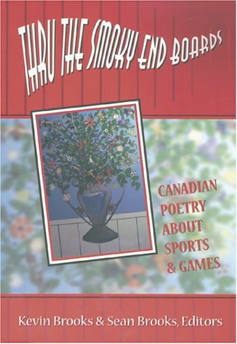 Stock image for Thru the Smoky End Boards: Canadian Poetry About Sports and Games for sale by Hourglass Books