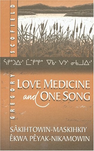 Imagen de archivo de Love Medicine And One Song : Sakihtowin-Maskihkiy Ekwa Peyak-Nikamowin a la venta por M. W. Cramer Rare and Out Of Print Books