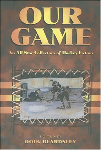 Stock image for Our Game: An All-Star Collection of Hockey Fiction for sale by ThriftBooks-Atlanta