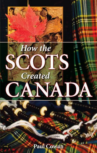 Stock image for How the Scots Created Canada for sale by Edmonton Book Store