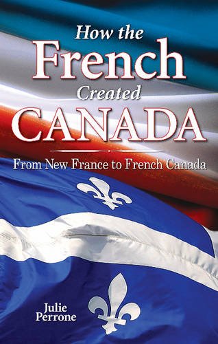 Stock image for How the French Created Canada : From New France to French Canada for sale by Edmonton Book Store