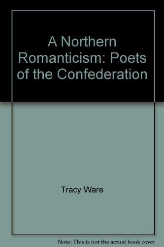 A Northern Romanticism: Poets of the Confederation (Canadian Critical Editions)