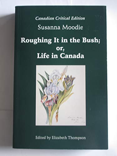 Beispielbild fr Roughing it in the bush, or, Life in Canada (Canadian critical editions) zum Verkauf von Alexander Books (ABAC/ILAB)