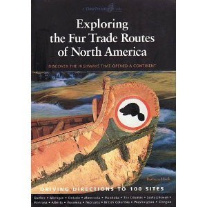 Stock image for The Fur Trade Routes of North America : Explore the Highways That Opened a Continent for sale by Cotswold Rare Books