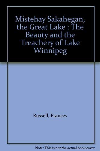 Stock image for Mistehay Sakahegan, the Great Lake : The Beauty and the Treachery of Lake Winnipeg for sale by ThriftBooks-Dallas