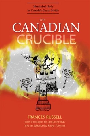 The Canadian Crucible; Manitoba's Role in Canada's Great Divide