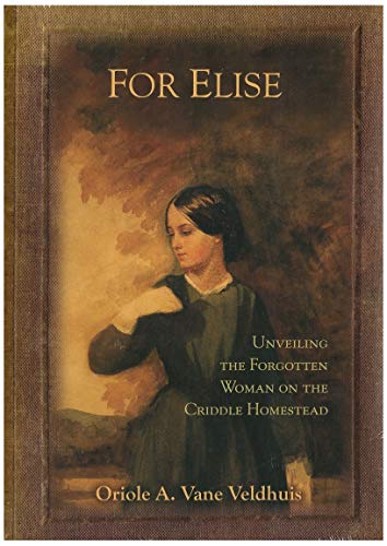 Stock image for For Elise: Unveiling the Forgotten Woman on the Criddle Homestead for sale by Montreal Books