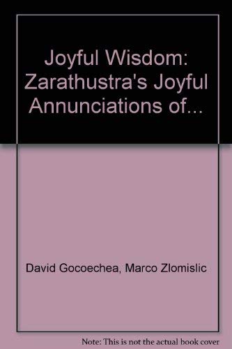 Joyful Wisdom: Zarathustra's Joyful Annunciations of.