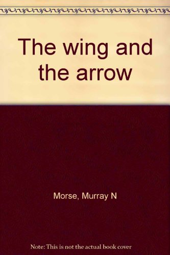 Stock image for The Wing and the Arrow for sale by Irolita Books