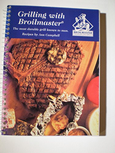 9781896182353: Grilling with Broilmaster: The Gastronomical Barbecue Cookbook