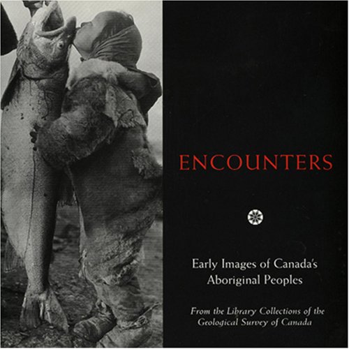 Encounters. Early Images of Canada's Aboriginal Peoples.