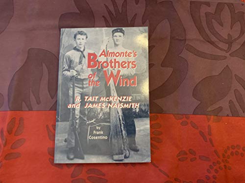 Stock image for Almonte's Brothers of the Wind : R. Tait McKenzie and James Naismith for sale by Better World Books