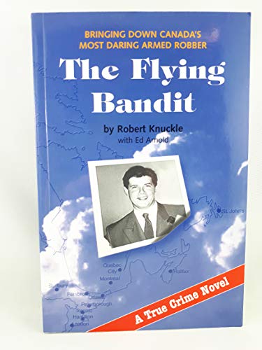 Stock image for The flying bandit: Bringing down Canada's most daring armed robber for sale by Book Deals