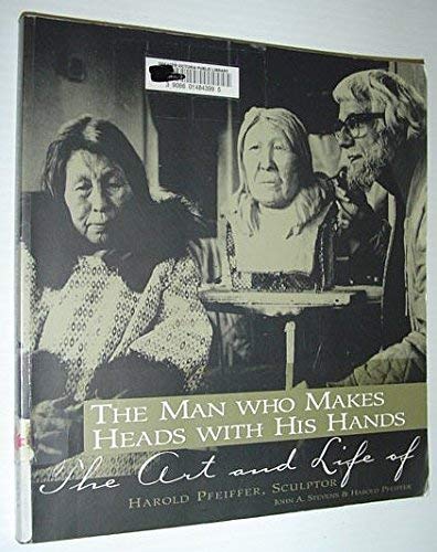 Stock image for Man Who Makes Heads with His Hands : The Art and Life of Harold Pfeiffer for sale by Better World Books