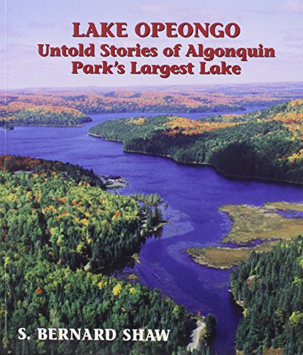 Lake Opeongo : Untold Stories of Algonquin Park's Largest Lake