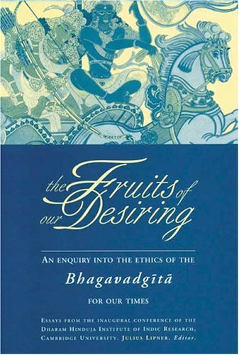 Beispielbild fr The Fruits of Our Desiring: An Enquiry into the Ethics of the Bhagavadgita zum Verkauf von Zoom Books Company