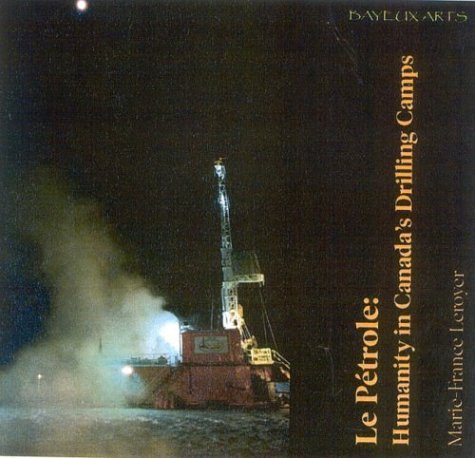 Stock image for Le Petrole: Humanity in Canada's Drilling Camps for sale by Fergies Books
