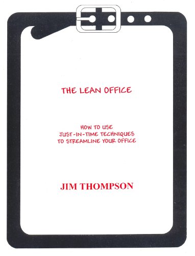 The Lean Office: How to Use Just-in-time Techniques to Streamline Your Office (9781896210414) by Jim Thompson