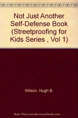 Not Just Another Self-Defense Book (Streetproofing for Kids Series , Vol 1)