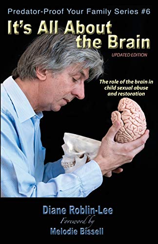 Stock image for It's All about the Brain: The Role of the Brain in Child Sexual Abuse and Restoration (Predator-Proof Your Family) for sale by Lucky's Textbooks