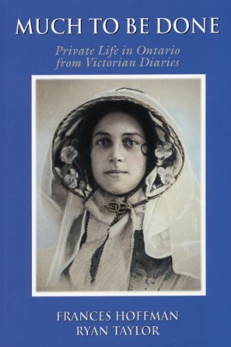 Stock image for Much to Be Done: Private Life in Ontario from Victorian Diaries Hoffman, Frances and Taylor, Ryan for sale by Aragon Books Canada