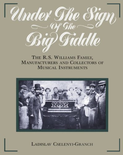 Beispielbild fr Under the Sign of the Big Fiddle The R. S. Williams Family, Manufacturers and Collectors of Musical Instruments zum Verkauf von TextbookRush