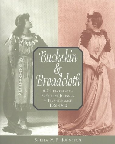Stock image for Buckskin and Broadcloth: A Celebration of E. Pauline Johnson ? Tekahionwake, 1861-1913 for sale by More Than Words