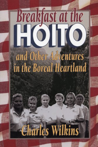 Beispielbild fr Breakfast at the Hoito : And Other Adventures in the Boreal Heartland zum Verkauf von Better World Books